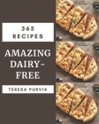 365 Amazing Dairy-Free Recipes: Save Your Cooking Moments with Dairy-Free Cookbook! By Teresa Purvis Cover Image