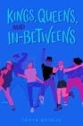 Kings, Queens, and In-Betweens By Tanya Boteju Cover Image