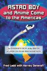 Astro Boy and Anime Come to the Americas: An Insider's View of the Birth of a Pop Culture Phenomenon By Fred Ladd, Harvey Deneroff Cover Image