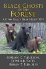 Black Ghosts of the Forest: A Utah Black Bear Study 2019 By Jordan C. Pederson, Steven B. Bates, Jerran T. Flinders Cover Image