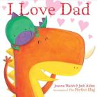 I Love Dad By Joanna Walsh, Judi Abbot Cover Image