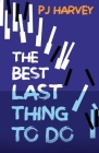 The Best Last Thing to Do By P. J. Harvey Cover Image