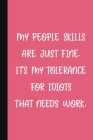 My People Skills Are Just Fine. It's My Tolerance For Idiots That Needs Work.: A Cute + Funny Office Humor Notebook - Colleague Gifts - Sarcastic Gag Cover Image