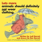 Lots More Animals Should Definitely Not Wear Clothing. By Judi Barrett, Ron Barrett (Illustrator) Cover Image