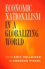 Economic Nationalism in a Globalizing World (Cornell Studies in Political Economy) By Eric Helleiner (Editor), Andreas Pickel (Editor) Cover Image