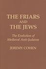 The Friars and the Jews: The Evolution of Medieval Anti-Judaism Cover Image