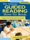 The Ultimate Guided Reading How-To Book: Building Literacy Through Small-Group Instruction Cover Image