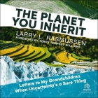 The Planet You Inherit: Letters to My Grandchildren When Uncertainty's a Sure Thing Cover Image