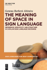 The Meaning of Space in Sign Language: Reference, Specificity and Structure in Catalan Sign Language Discourse (Sign Languages and Deaf Communities [Sldc] #4) By Gemma Barberà Altimira Cover Image