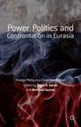 Power, Politics and Confrontation in Eurasia: Foreign Policy in a Contested Region By Roger E. Kanet (Editor), Matthew Sussex (Editor) Cover Image