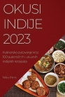 Okusi Indije 2023: Kulinarsko putovanje kroz 100 autentičnih i ukusnih indijskih recepata Cover Image