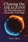 Chasing the Dragons: An Introduction to Draconic Astrology By Victor Olliver Cover Image
