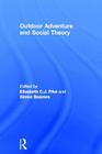 Outdoor Adventure and Social Theory By Elizabeth C. J. Pike (Editor), Simon Beames (Editor) Cover Image