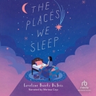 The Places We Sleep By Caroline Brooks DuBois, Merissa Czyz (Read by) Cover Image