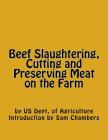 Beef Slaughtering, Cutting and Preserving Meat on the Farm By Sam Chambers (Introduction by), Us Dept of Agriculture Cover Image