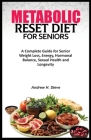 Metabolic Reset Diet for Seniors: A Complete Guide for Senior Weight Loss, Energy, Hormonal Balance, Sexual Health and Longevity. By Andrew Hanoun Steve Cover Image