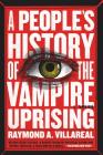 A People's History of the Vampire Uprising: A Novel By Raymond A. Villareal Cover Image