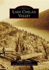 Lake Chelan Valley (Images of America (Arcadia Publishing)) By Kristen J. Gregg, Lake Chelan Historical Society Cover Image