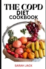 The Copd Diet Cookbook: Nourishing Recipes for Respiratory Health and Enhanced Well-Being Cover Image