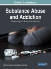 Substance Abuse and Addiction: Breakthroughs in Research and Practice Cover Image