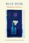 Blue Dusk: New & Selected Poems, 1951-2001 By Madeline Defrees Cover Image