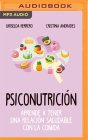Psiconutrición: Aprende a Tener Una Relación Saludable Com La Comida By Griselda Herrero, Cristina Andrades Ramírez, Andreina Chataing (Read by) Cover Image