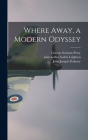 Where Away, a Modern Odyssey By George Sessions 1910-1956 Perry, Isabel Joint Author Leighton (Created by), John Joseph 1907- Illus Floherty (Created by) Cover Image