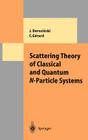 Scattering Theory of Classical and Quantum N-Particle Systems (Theoretical and Mathematical Physics) By Jan Derezinski, Christian Gerard Cover Image