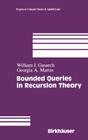 Bounded Queries in Recursion Theory (Progress in Computer Science and Applied Logic #16) By William Levine, Georgia Martin Cover Image