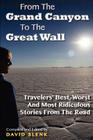 From The Grand Canyon To The Great Wall: Travelers' Best, Worst And Most Ridiculous Stories From The Road By David John Slenk Cover Image