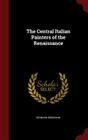 The Central Italian Painters of the Renaissance By Bernard Berenson Cover Image