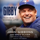 Gibby: Tales of a Baseball Lifer By John Gibbons, John Gibbons (Read by), Greg Oliver Cover Image