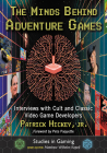 The Minds Behind Adventure Games: Interviews with Cult and Classic Video Game Developers (Studies in Gaming) By Patrick Hickey Cover Image