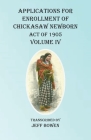 Applications For Enrollment of Chickasaw Newborn Act of 1905 Volume IV By Jeff Bowen (Transcribed by) Cover Image
