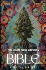 The Greenhouse Growers Bible: Mastering Cannabis in Controlled Environments.: A Comprehensive Guide Cover Image