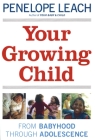 Your Growing Child: From Babyhood through Adolescence Cover Image