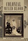 Colonial Mixed Blood: A Story of the Burghers of Sri Lanka By Allan Russell Juriansz Cover Image