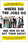 Where Did the Jobs Go--and How Do We Get Them Back?: Your Guided Tour to America's Employment Crisis (Guided Tour of the Economy) Cover Image
