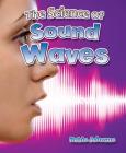 The Science of Sound Waves By Robin Johnson Cover Image