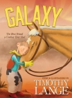 Galaxy: The Best Friend a Cowboy Ever Had By Timothy Lange Cover Image