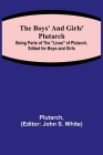 The Boys' and Girls' Plutarch; Being Parts of the Lives of Plutarch, Edited for Boys and Girls By Plutarch, John S. White (Editor) Cover Image