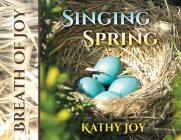 Breath of Joy: Singing Spring By Kathy Joy, Lynn Gurdak (Photographer), Glenn Daman (Photographer) Cover Image