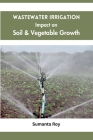 Wastewater Irrigation Impact on Soil & Vegetable Growth By Sumanta Roy Cover Image