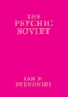 The Psychic Soviet By Ian F. Svenonius Cover Image