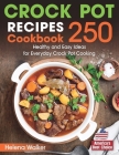 Crock Pot Recipes Cookbook: 250 Healthy and Easy Ideas for Everyday Crock Pot Cooking. Cover Image