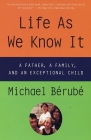 Life As We Know It: A Father, a Family, and an Exceptional Child By Michael Berube Cover Image