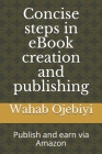 Concise steps in eBook creation and publishing: Publish and earn via Amazon Cover Image