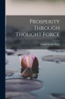 Prosperity Through Thought Force By Joseph Erwin Tuttle Cover Image