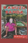 Kamuzu Banda and Other Plays: A Play Depicting the Life and Times of Kamuzu Banda of Malawi, and Three Other Top Quality Plays By Smith Likongwe Cover Image