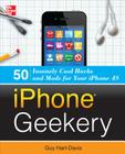iPhone Geekery: 50 Insanely Cool Hacks and Mods for Your iPhone 4s By Guy Hart-Davis Cover Image